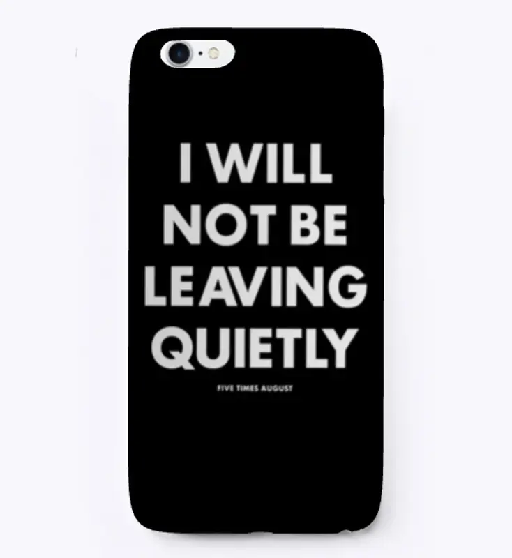 I Will Not Be Leaving Quietly (Black)
