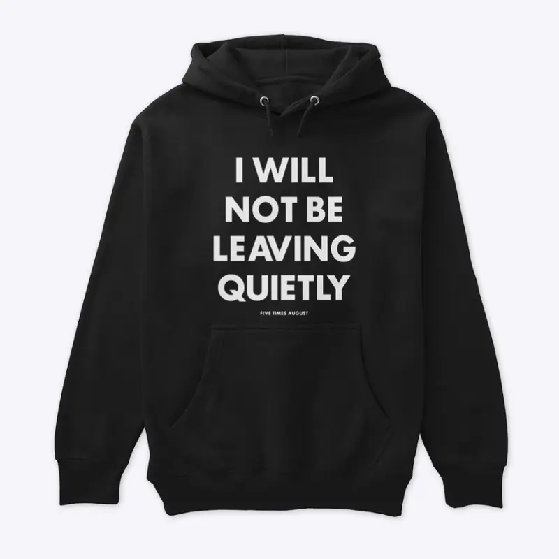 I Will Not Be Leaving Quietly (Black)